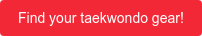 Find your taekwondo gear!